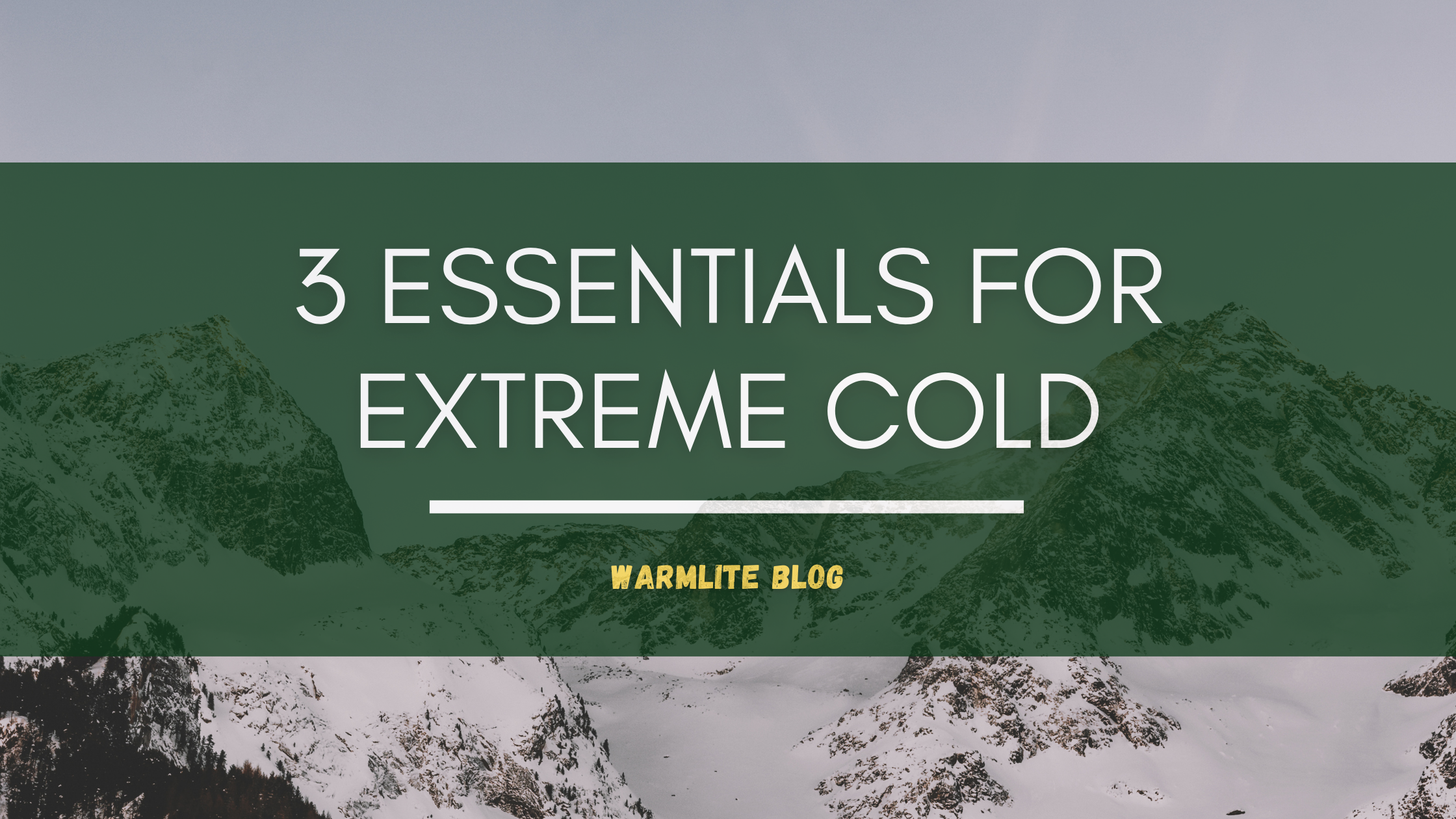 3 Essentials for Extreme Cold Expeditions and Camping